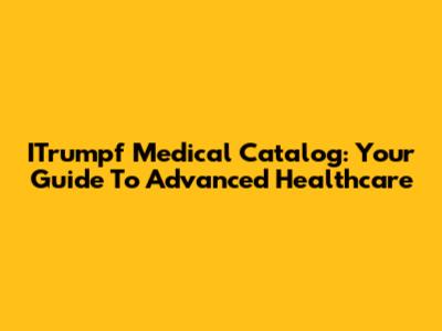 ITrumpf Medical Catalog: Your Guide To Advanced Healthcare