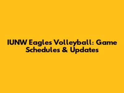 IUNW Eagles Volleyball: Game Schedules & Updates