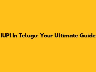 IUPI In Telugu: Your Ultimate Guide