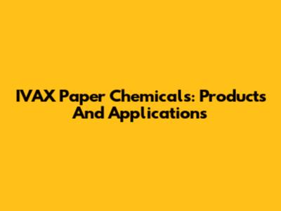 IVAX Paper Chemicals: Products And Applications