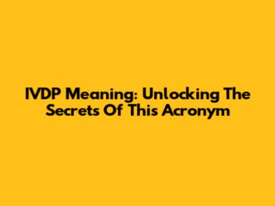 IVDP Meaning: Unlocking The Secrets Of This Acronym
