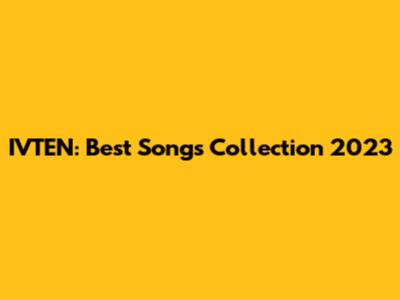 IVTEN: Best Songs Collection 2023
