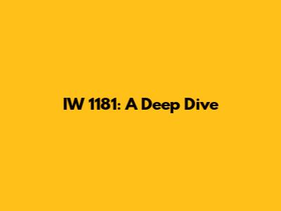 IW 1181: A Deep Dive