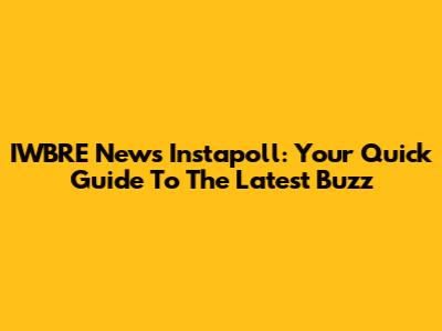 IWBRE News Instapoll: Your Quick Guide To The Latest Buzz