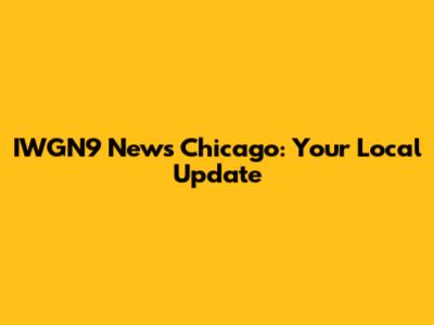 IWGN9 News Chicago: Your Local Update