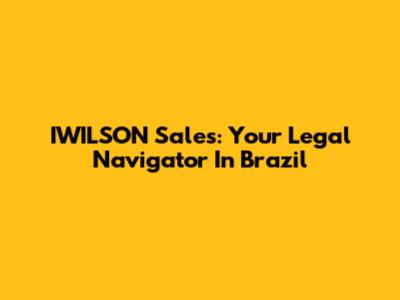 IWILSON Sales: Your Legal Navigator In Brazil