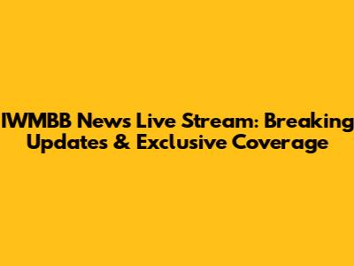 IWMBB News Live Stream: Breaking Updates & Exclusive Coverage