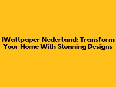 IWallpaper Nederland: Transform Your Home With Stunning Designs