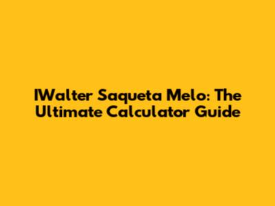 IWalter Saqueta Melo: The Ultimate Calculator Guide