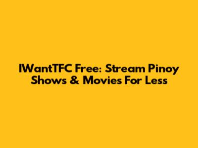 IWantTFC Free: Stream Pinoy Shows & Movies For Less