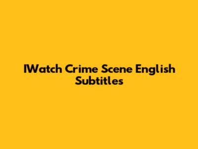 IWatch Crime Scene English Subtitles
