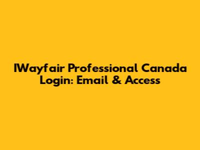 IWayfair Professional Canada Login: Email & Access