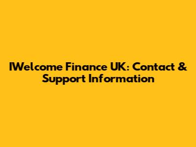 IWelcome Finance UK: Contact & Support Information