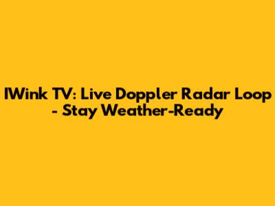 IWink TV: Live Doppler Radar Loop - Stay Weather-Ready