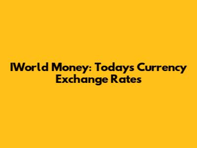 IWorld Money: Today's Currency Exchange Rates