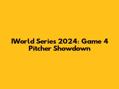 IWorld Series 2024: Game 4 Pitcher Showdown