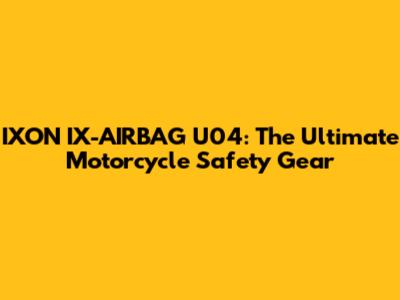 IXON IX-AIRBAG U04: The Ultimate Motorcycle Safety Gear