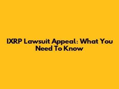 IXRP Lawsuit Appeal: What You Need To Know