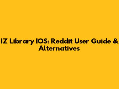 IZ Library IOS: Reddit User Guide & Alternatives