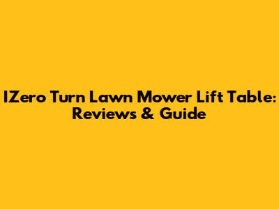 IZero Turn Lawn Mower Lift Table: Reviews & Guide