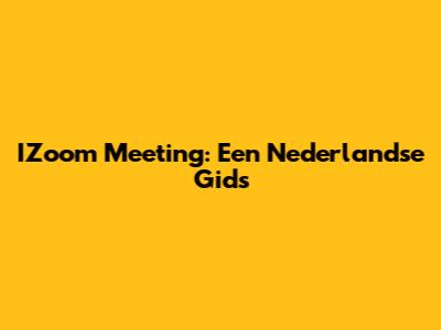 IZoom Meeting: Een Nederlandse Gids