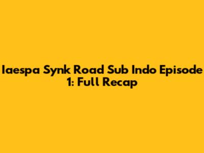 Iaespa Synk Road Sub Indo Episode 1: Full Recap