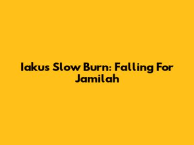 Iaku's Slow Burn: Falling For Jamilah