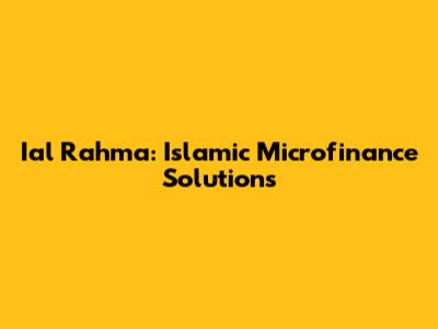 Ial Rahma: Islamic Microfinance Solutions