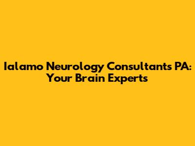 Ialamo Neurology Consultants PA: Your Brain Experts