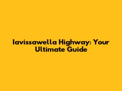 Iavissawella Highway: Your Ultimate Guide
