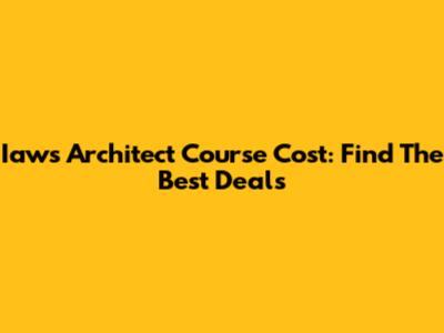 Iaws Architect Course Cost: Find The Best Deals