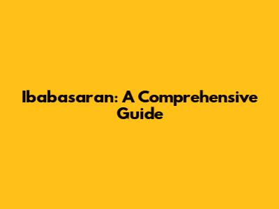 Ibabasaran: A Comprehensive Guide