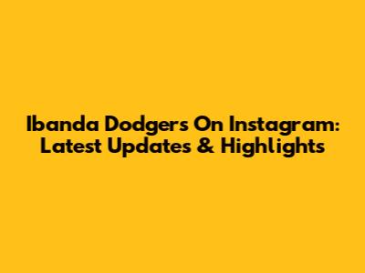 Ibanda Dodgers On Instagram: Latest Updates & Highlights