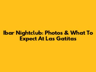 Ibar Nightclub: Photos & What To Expect At Las Gatitas