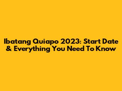 Ibatang Quiapo 2023: Start Date & Everything You Need To Know