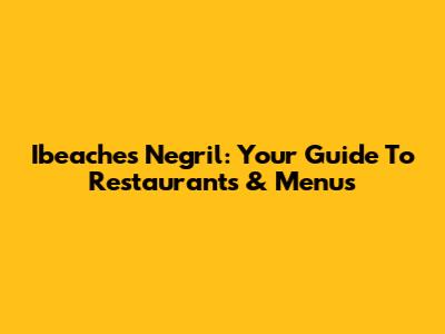Ibeaches Negril: Your Guide To Restaurants & Menus