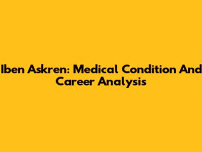Iben Askren: Medical Condition And Career Analysis
