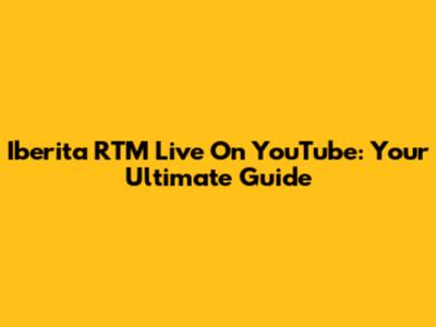 Iberita RTM Live On YouTube: Your Ultimate Guide