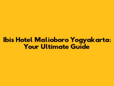Ibis Hotel Malioboro Yogyakarta: Your Ultimate Guide