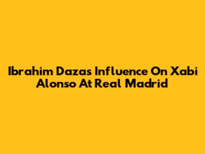 Ibrahim Daza's Influence On Xabi Alonso At Real Madrid