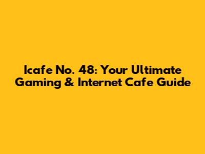 Icafe No. 48: Your Ultimate Gaming & Internet Cafe Guide