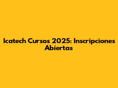Icatech Cursos 2025: Inscripciones Abiertas
