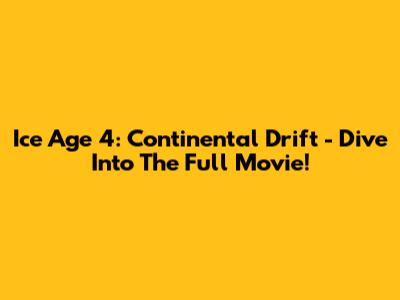 Ice Age 4: Continental Drift - Dive Into The Full Movie!