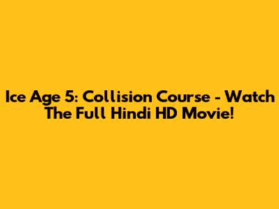 Ice Age 5: Collision Course - Watch The Full Hindi HD Movie!
