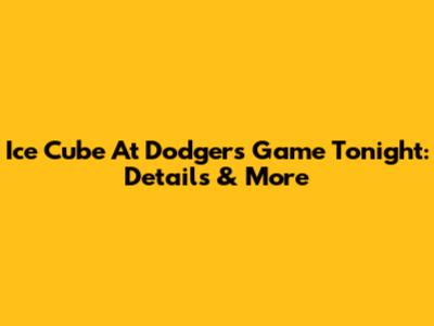Ice Cube At Dodgers Game Tonight: Details & More