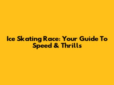 Ice Skating Race: Your Guide To Speed & Thrills