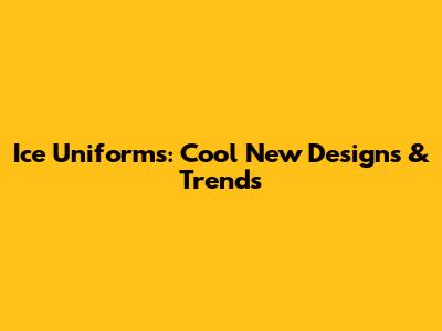 Ice Uniforms: Cool New Designs & Trends