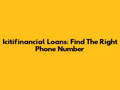 Icitifinancial Loans: Find The Right Phone Number
