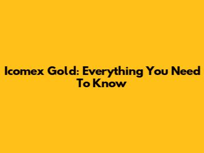 Icomex Gold: Everything You Need To Know