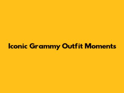 Iconic Grammy Outfit Moments